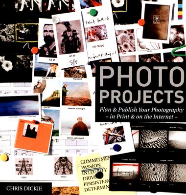 Photo Projects: Plan & Publish Your Photography - In Print & on the Internet - - Dickie, Chris