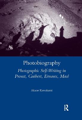 Photobiography: Photographic Self-writing in Proust, Guibert, Ernaux, Mace - Kawakami, Akane