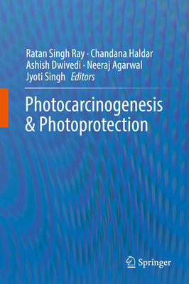 Photocarcinogenesis & Photoprotection - Ray, Ratan Singh (Editor), and Haldar, Chandana (Editor), and Dwivedi, Ashish (Editor)