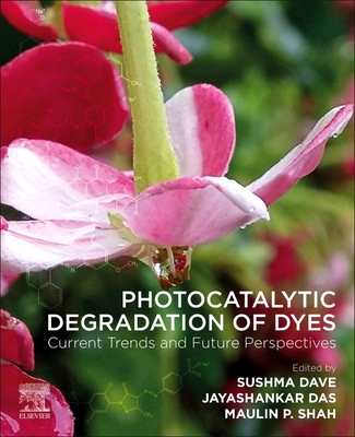 Photocatalytic Degradation of Dyes: Current Trends and Future Perspectives - Dave, Sushma (Editor), and Das, Jayashankar (Editor), and Shah, Maulin P (Editor)