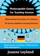 Photocopiable Games For Teaching German: Differentiated Activities For Children Of Various Abilities Learning German