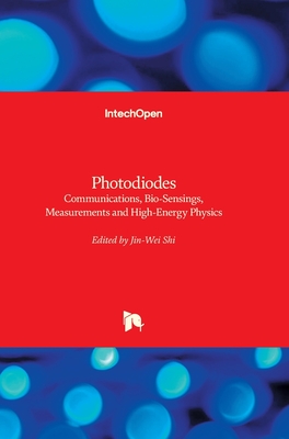 Photodiodes: Communications, Bio-Sensings, Measurements and High-Energy Physics - Shi, Jin-Wei (Editor)