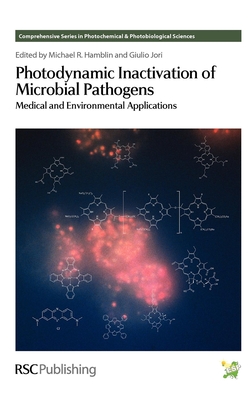 Photodynamic Inactivation of Microbial Pathogens: Medical and Environmental Applications - Hamblin, Michael R (Editor), and Jori, Giulio, Prof. (Editor)