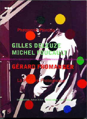 Photogenic Painting/La Peinture Photogenique: Gilles Deleuze, Michel Foucault - Deleuze, Gilles, Professor, and Michel, and Rifkirs, Adrian