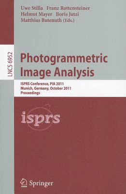 Photogrammetric Image Analysis: ISPRS Conference, PIA 2011, Munich, Germany, October 5-7, 2011, Proceedings - Stilla, Uwe (Editor), and Rottensteiner, Franz (Editor), and Mayer, Helmut (Editor)