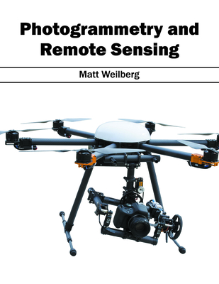 Photogrammetry and Remote Sensing - Weilberg, Matt (Editor)