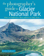 Photographer's Guide to Glacier National Park: Where to Find Perfect Shots and How to Take Them
