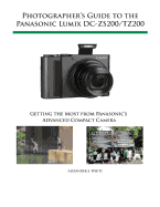 Photographer's Guide to the Panasonic Lumix DC-Zs200/Tz200: Getting the Most from Panasonic's Advanced Compact Camera