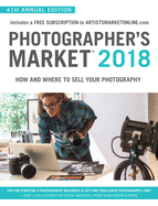 Photographer's Market 2018: How and Where to Sell Your Photography; Includes a FREE subscription to ArtistsMarketOnline.com; 41st Annual Edition; Tips on Starting a photography business, Getting freelance photography jobs; Over 1,500 listings for stock...