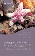 Photographic Guide to Sea and Shore Life of Britain and North-West Europe - Gibson, Ray, and Hextall, Ben, and Rogers, Alex