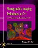 Photographic Imaging Techniques in C++ for Windows? and Windows NT - Lindley, Craig A