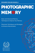 Photographic Memory: Basic and Advanced Memory Techniques to Improve Your Memory - Mnemonic Techniques and Strategies to Enhance Memorization