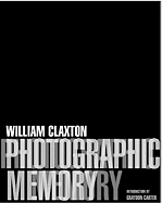 Photographic Memory - Claxton, William, and Carter, Graydon (Introduction by)
