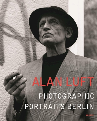 Photographic Portraits Berlin - Luft, Alan (Photographer), and Brockmann, Stephen (Contributions by)