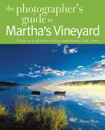 Photographing Martha's Vineyard: Where to Find Perfect Shots and How to Take Them