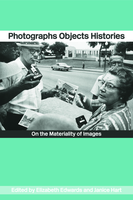 Photographs Objects Histories: On the Materiality of Images - Edwards, Elizabeth, Professor (Editor), and Hart, Janice (Editor)