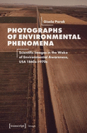 Photographs of Environmental Phenomena: Scientific Images in the Wake of Environmental Awareness, USA 1860s-1970s