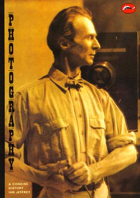 Photography: A Concise History - Jeffry, Ian, and Jeffrey, Ian