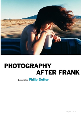 Photography After Frank - Aperture - Gefter, Philip