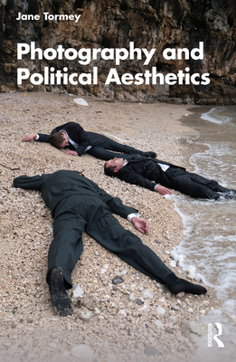 Photography and Political Aesthetics - Tormey, Jane