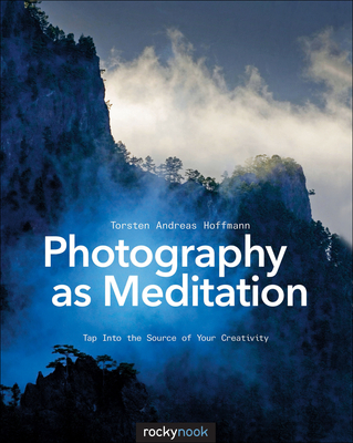 Photography as Meditation: Tap Into the Source of Your Creativity - Hoffmann, Torsten Andreas