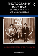 Photography in China: Science, Commerce and Communication