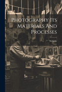 Photography Its Materials And Processes