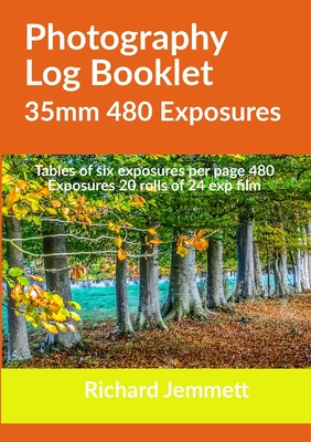 Photography Log Booklet 35mm 480 Exposures: Tables of Six Exposures per Page - Jemmett, Richard