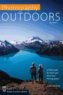 Photography: Outdoors: A Field Guide for Travel and Adventure Photographers