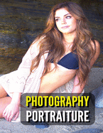 Photography Portraiture - Album Artistic Images - Stock Photos - Art Of Professional And Natural Portraits - Full Color HD: 100 Women - Prints And Images - Fine Art Ideas - An Original Way To Capture Beauty Mastering Lighting - Premium Version - English