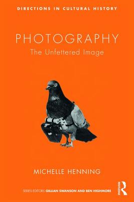 Photography: The Unfettered Image - Henning, Michelle