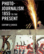 Photojournalism 1855 to the Present: Editor's Choice