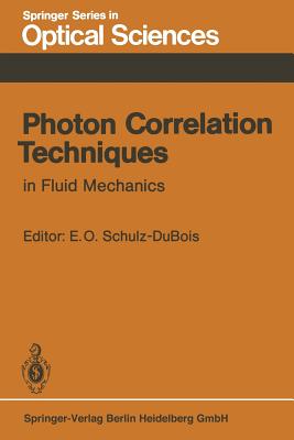Photon Correlation Techniques in Fluid Mechanics: Proceedings of the 5th International Conference at Kiel-Damp, Fed. Rep. of Germany, May 23-26, 1982 - Schulz-Dubois, E.O. (Editor)