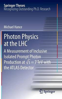 Photon Physics at the LHC: A Measurement of Inclusive Isolated Prompt Photon Production at s = 7 TeV with the ATLAS Detector - Hance, Michael