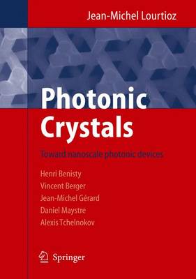 Photonic Crystals: Towards Nanoscale Photonic Devices - Lourtioz, Jean-Michel, and Benisty, Henri, and Berger, Vincent