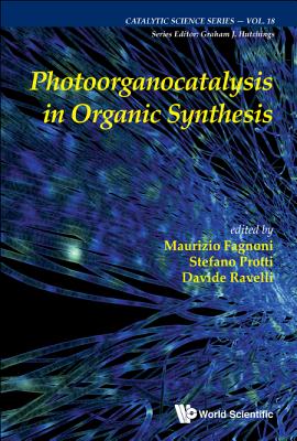 Photoorganocatalysis in Organic Synthesis - Fagnoni, Maurizio (Editor), and Protti, Stefano (Editor), and Ravelli, Davide (Editor)