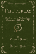 Photoplay, Vol. 51: The Aristocrat of Motion Picture Magazines; 10 October, 1937 (Classic Reprint)