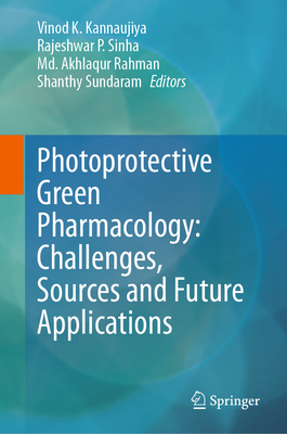 Photoprotective Green Pharmacology: Challenges, Sources and Future Applications - Kannaujiya, Vinod K (Editor), and Sinha, Rajeshwar P (Editor), and Rahman, MD Akhlaqur (Editor)