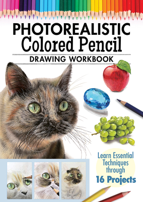 Photorealistic Colored Pencil Drawing Workbook: Learn Essential Techniques Through 16 Projects - Irodoreal