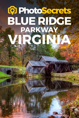 Photosecrets Blue Ridge Parkway Virginia: Where to Take Pictures: A Photographer's Guide to the Best Photography Spots - Hudson, Andrew