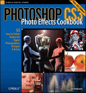 Photoshop Cs3 Photo Effects Cookbook: 53 Easy-To-Follow Recipes for Digital Photographers, Designers, and Artists