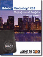 Photoshop Cs3: the Professional Portfolio (the Against the Clock Portfolio Series, Volume Cs3) - Inc. Against The Clock