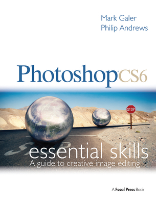 Photoshop CS6: Essential Skills - Galer, Mark, and Andrews, Philip