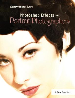 Photoshop Effects for Portrait Photographers - Grey, Christopher