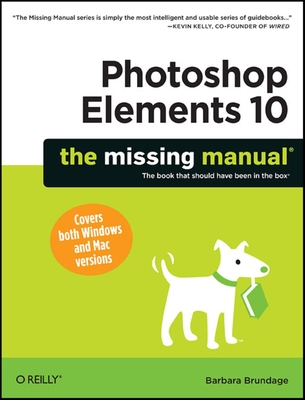 Photoshop Elements 10: The Missing Manual - Brundage, Barbara