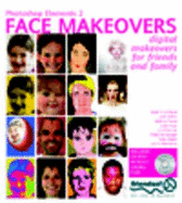 Photoshop Elements 2 Face Makeovers: Digital Makeovers for Your Friends & Family