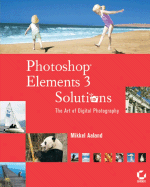 Photoshop Elements 3 Solutions: The Art of Digital Photography
