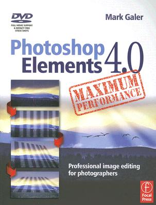 Photoshop Elements 4.0 Maximum Performance: Professional Image Editing for Photographers - Galer, Mark