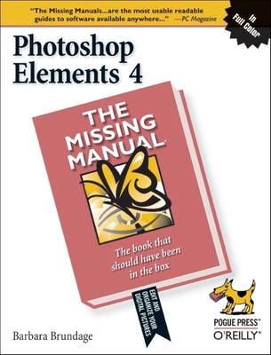 Photoshop Elements 4: The Missing Manual - Brundage, Barbara