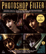 Photoshop Filter Finesse:: Amazing Special Effects and Plug-Ins for Photoshop, Painter CD-ROM - Niffenegger, Bill